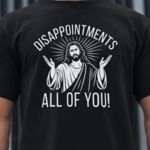 Disappointments All of You Shirt - Funny Jesus T-Shirt, Christian Humor Graphic Tee, Minimalist Religious Shirt, Sarcastic Faith Tee